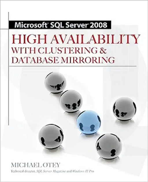 Microsoft SQL Server 2008 High Availability with Clustering & Database Mirroring by Michael Otey