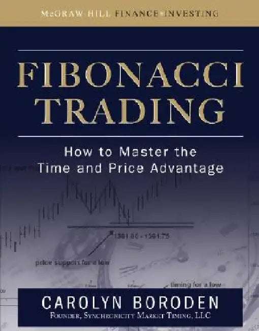 Fibonacci Trading: How to Master the Time and Price Advantage by Carolyn Boroden