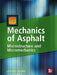 Mechanics of Asphalt: Microstructure and Micromechanics: Microstructure and Micromechanics by Linbing Wang