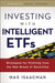 Investing with Intelligent Etfs: Strategies for Profiting from the New Breed of Securities by Max Isaacman