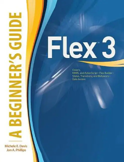 Flex(tm) 3: A Beginner's Guide by Michele E. Davis