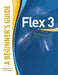 Flex(tm) 3: A Beginner's Guide by Michele E. Davis
