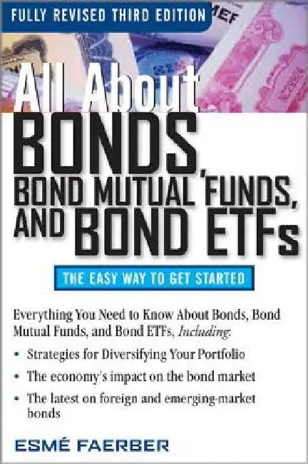 All about Bonds, Bond Mutual Funds, and Bond ETFs by Esme E. Faerber