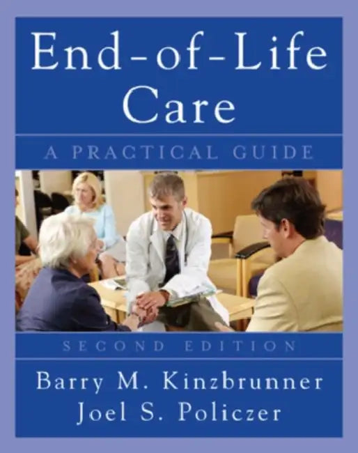End-Of-Life-Care: A Practical Guide, Second Edition by Barry M. Kinzbrunner, Joel Policzer