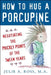 How to Hug a Porcupine: Negotiating the Prickly Points of the Tween Years by Julie A. Ross