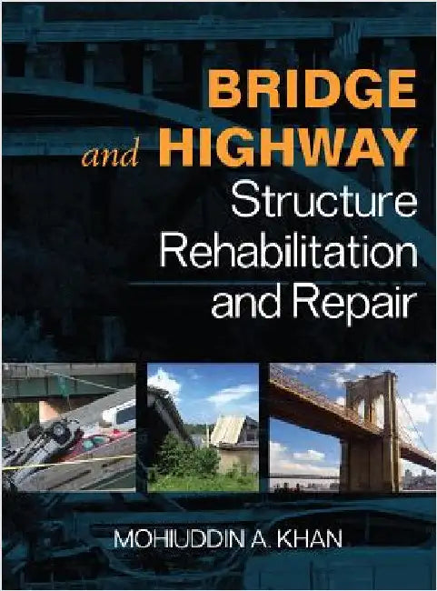 Bridge and Highway Structure Rehabilitation and Repair by Mohiuddin A. Khan