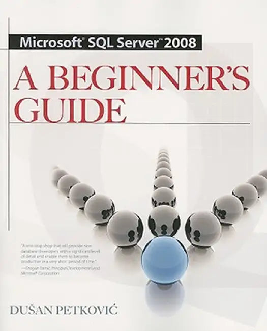 Microsoft SQL Server 2008: A Beginner's Guide by Dusan Petkovic