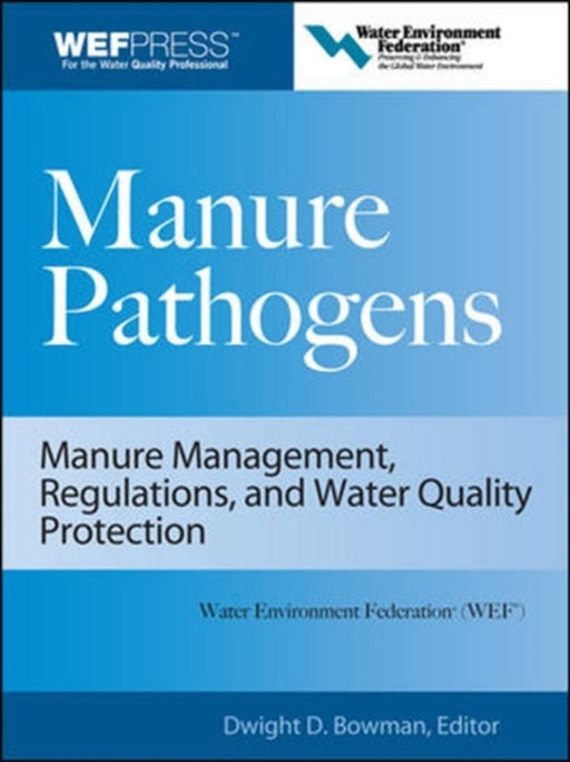 Manure Pathogens: Manure Management, Regulations, and Water Quality Protection by Dwight D. Bowman