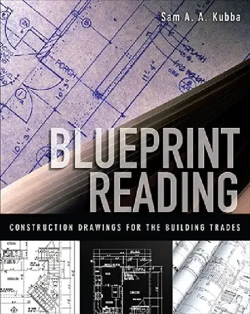 Blueprint Reading: Construction Drawings for the Building Trades by Sam Kubba