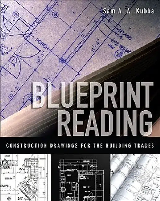 Blueprint Reading: Construction Drawings for the Building Trades by Sam Kubba