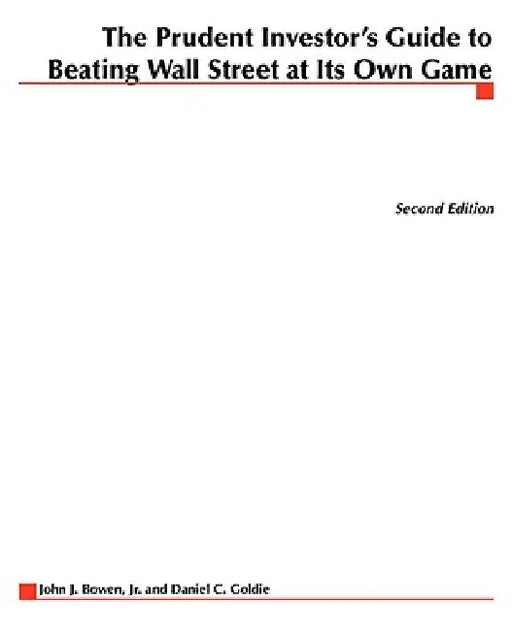 The Prudent Investor's Guide to Beating Wall Street at Its Own Game by John J. Bowen