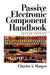 Passive Electronic Component Handbook by Charles A. Harper