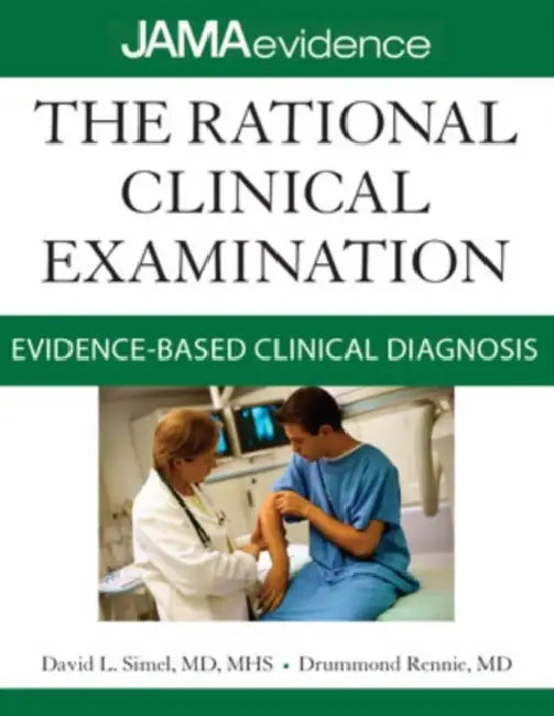 The Rational Clinical Examination: Evidence-Based Clinical Diagnosis by David L. Simel, Drummond Rennie