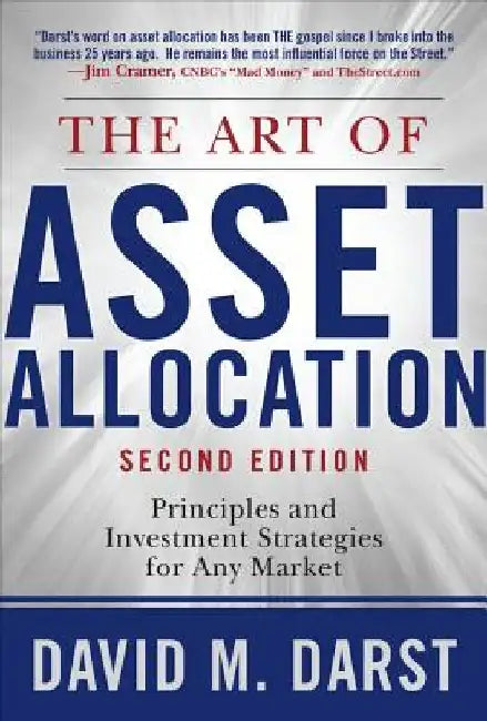 The Art of Asset Allocation: Principles and Investment Strategies for Any Market, Second Edition by David H. Darst