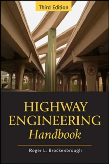 Highway Engineering Handbook: Building and Rehabilitating the Infrastructure by Roger L. Brockenbrough