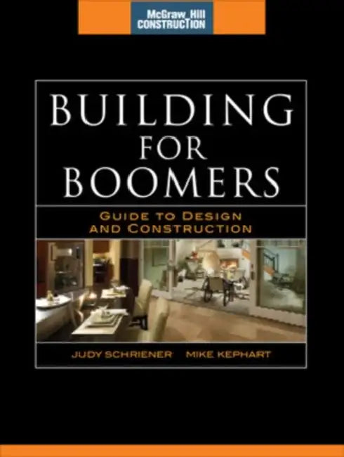 Building for Boomers: Guide to Design and Construction by Judy Schriener, Mike Kephart