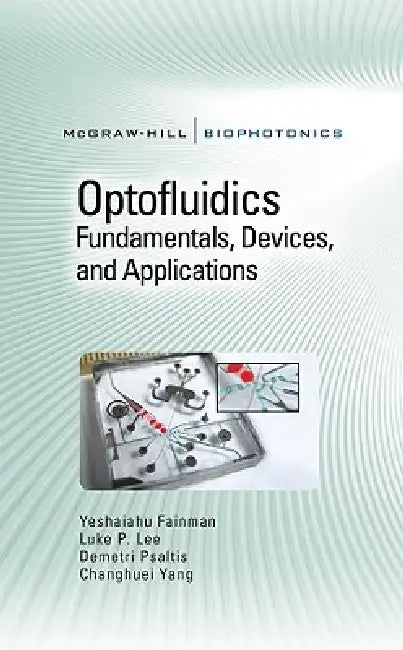 Optofluidics: Fundamentals, Devices, and Applications: Fundamentals, Devices, and Applications by Yeshaiahu Fainman, Luke Lee, Demetri Psaltis