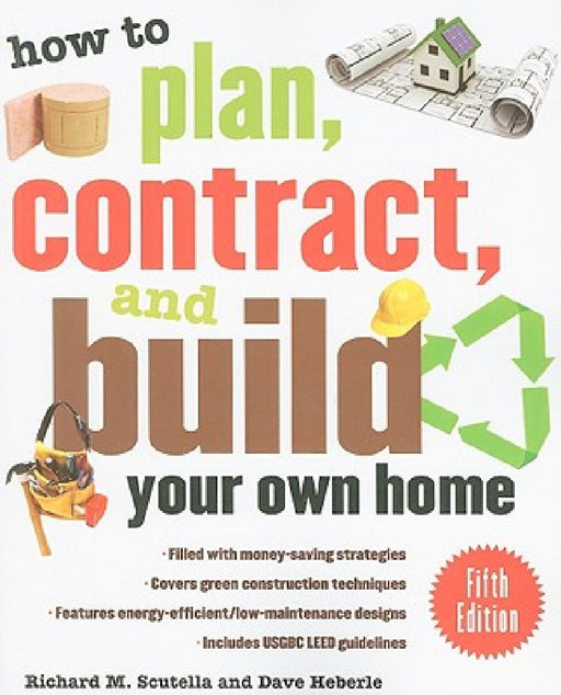 How to Plan, Contract, and Build Your Own Home by Richard M. Scutella
