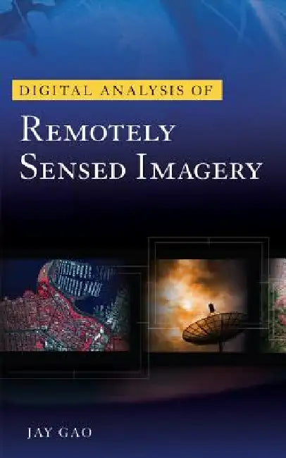 Digital Analysis of Remotely Sensed Imagery by Jay Gao