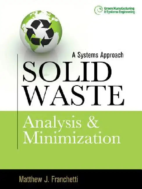 Solid Waste Analysis and Minimization: A Systems Approach by Matthew J. Franchetti