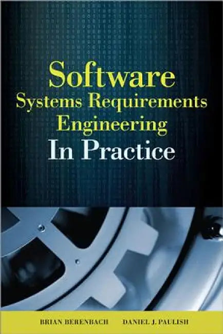 Software & Systems Requirements Engineering: In Practice by Brian Berenbach
