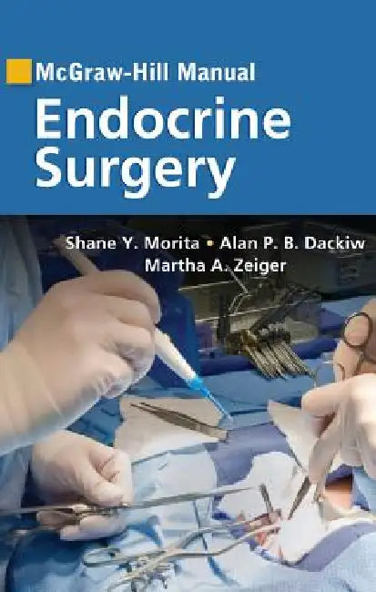 McGraw-Hill Manual Endocrine Surgery by Shane Y. Morita, Alan P. B. Dackiw, Martha a. Zeiger