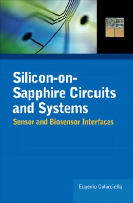 Silicon-On-Sapphire Circuits and Systems: Sensor and Biosensor Interfaces by Eugenio Culurciello