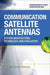 Communication Satellite Antennas: System Architecture, Technology and Evaluation by Robert Dybdal