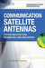 Communication Satellite Antennas: System Architecture, Technology and Evaluation by Robert Dybdal