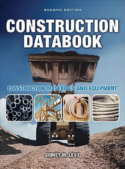 Construction Databook: Construction Materials and Equipment by Sidney M. Levy