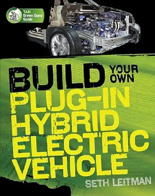 Build Your Own Plug-In Hybrid Electric Vehicle by Seth Leitman