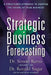 Strategic Business Forecasting: A Structured Approach to Shaping the Future of Your Business by Simon Ramo