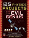 125 Physics Projects for the Evil Genius by Jerry Silver