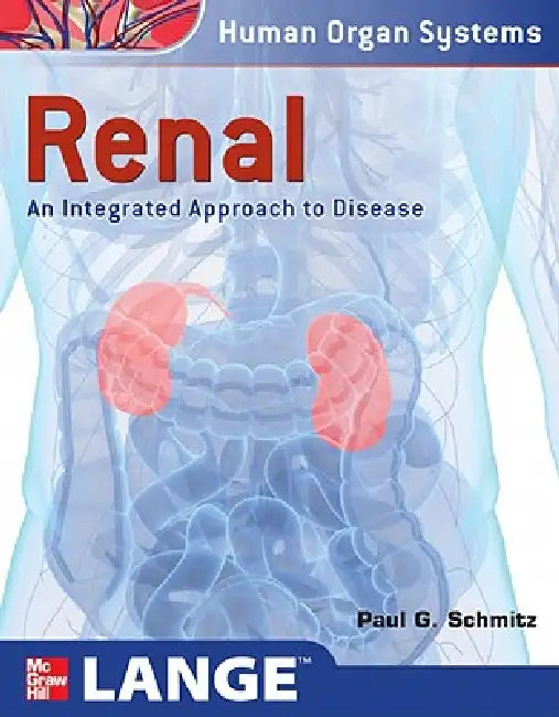 Renal: An Integrated Approach to Disease: Integrated and Transitional Approach by Paul G. Schmitz