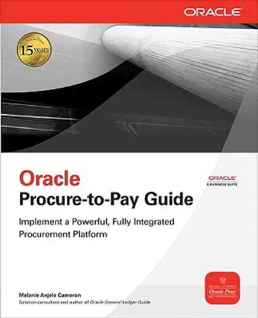 Oracle Procure-To-Pay Guide by Melanie Anjele Cameron