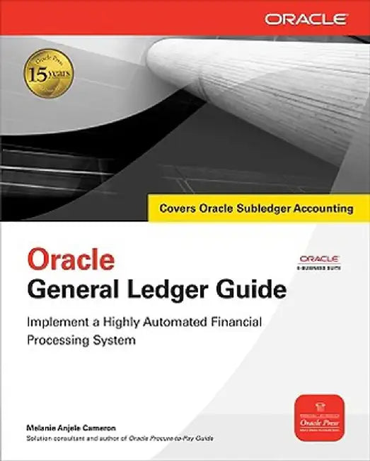 Oracle General Ledger Guide by Melanie Anjele Cameron