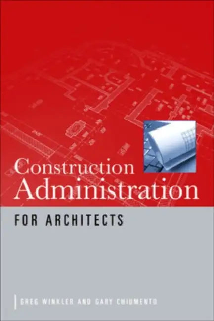 Construction Administration for Architects by Greg Winkler, Gary Chiumento