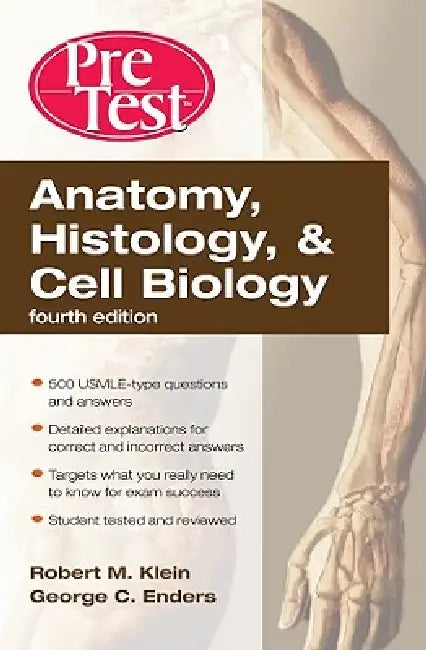 Anatomy, Histology, & Cell Biology: Pretest Self-Assessment & Review, Fourth Edition by Robert Klein, George C. Enders