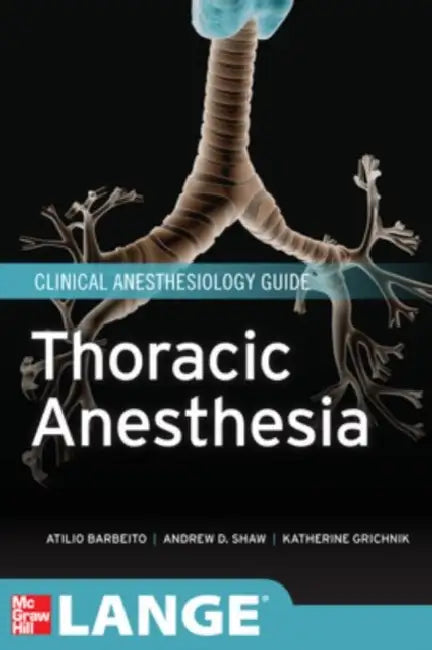 Thoracic Anesthesia by Atilio Barbeito, Andrew Shaw, Katherine Grichnik
