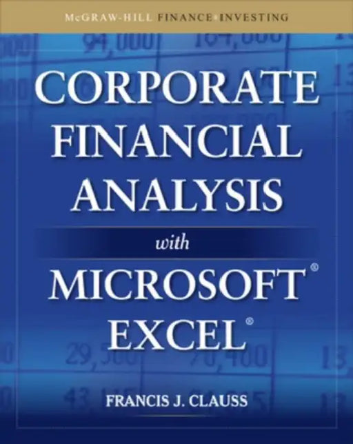 Corporate Financial Analysis with Microsoft Excel by Francis J. Clauss