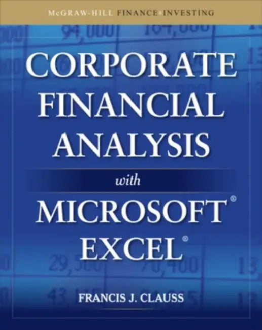 Corporate Financial Analysis with Microsoft Excel by Francis J. Clauss