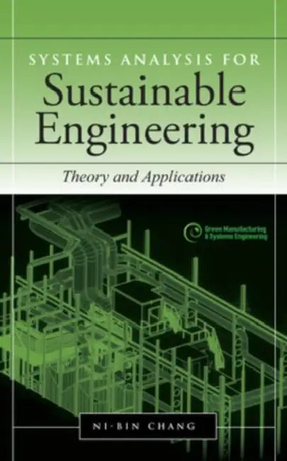Systems Analysis for Sustainable Engineering: Theory and Applications by Ni-Bin Chang