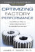 Optimizing Factory Performance: Cost-Effective Ways to Achieve Significant and Sustainable Improvement by James P. Ignizio