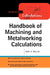 Handbook of Machining and Metalworking Calculations by Ronald Walsh