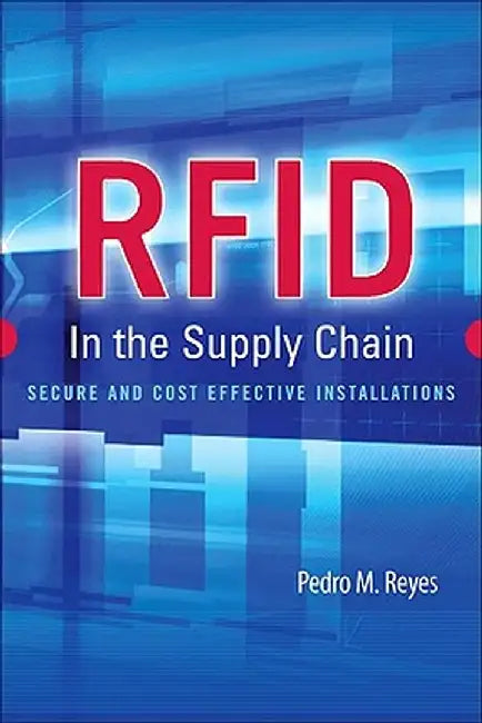 Rfid In The Supply Chain: Secure and Cost Effective Installation by Reyes
