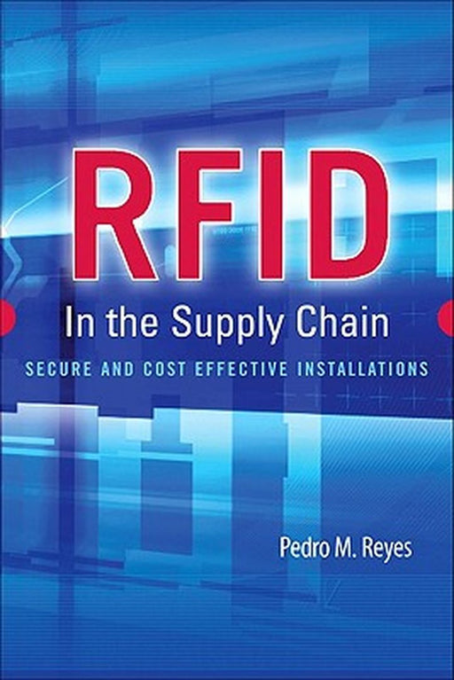Rfid In The Supply Chain: Secure and Cost Effective Installation by Reyes