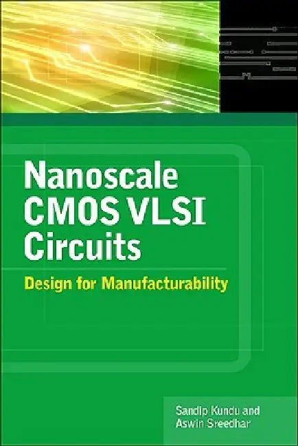 Nanoscale CMOS VLSI Circuits: Design for Manufacturability by Sandip Kundu, Aswin Sreedhar