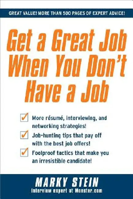 Get a Great Job When You Don't Have a Job by Marky Stein