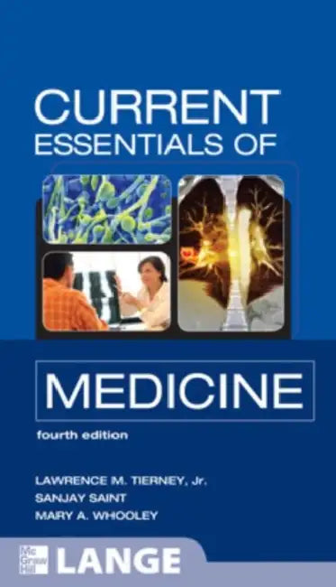 Current Essentials of Medicine, Fourth Edition by Lawrence M. Tierney, Sanjay Saint, Mary A. Whooley