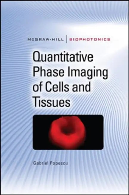 Quantitative Phase Imaging of Cells and Tissues by Gabriel Popescu